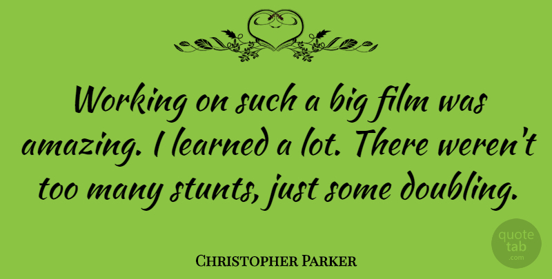 Christopher Parker Quote About undefined: Working On Such A Big...
