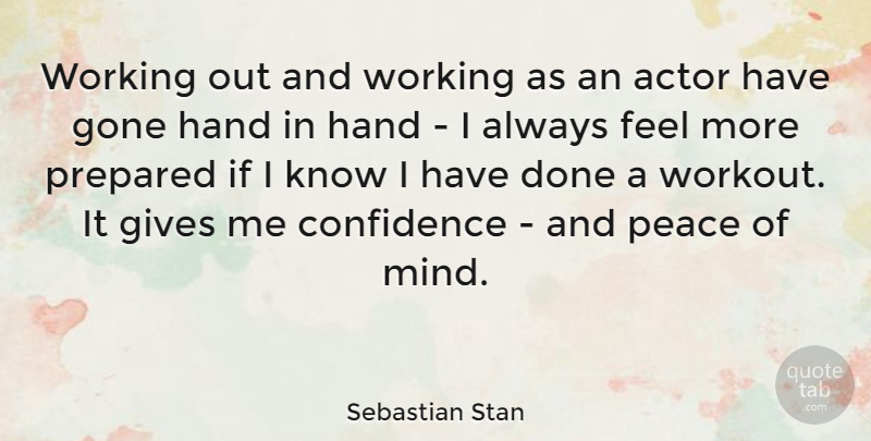 Sebastian Stan Quote About Confidence, Gives, Gone, Hand, Peace: Working Out And Working As...