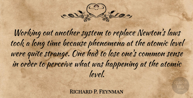 Richard P. Feynman Quote About Common, Happening, Laws, Level, Lose: Working Out Another System To...