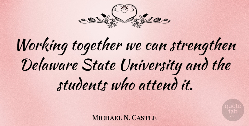 Michael N. Castle Quote About Together We Can, Working Together, Students: Working Together We Can Strengthen...
