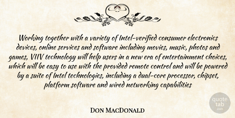 Don MacDonald Quote About Consumer, Control, Easy, Entertainment, Era: Working Together With A Variety...