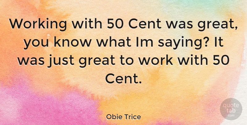 Obie Trice Quote About Cents, Knows: Working With 50 Cent Was...