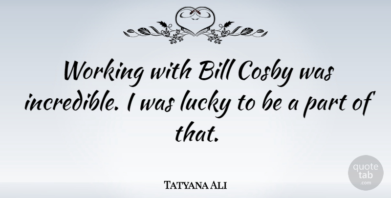 Tatyana Ali Quote About undefined: Working With Bill Cosby Was...