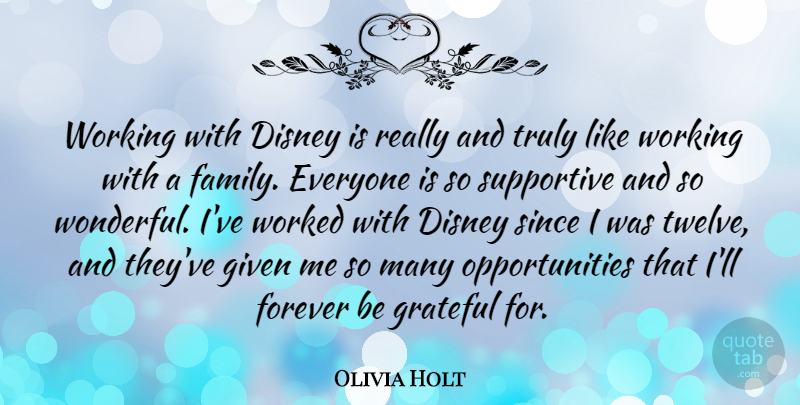 Olivia Holt Quote About Disney, Family, Given, Since, Supportive: Working With Disney Is Really...