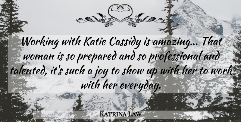 Katrina Law Quote About Joy, Everyday, Shows: Working With Katie Cassidy Is...