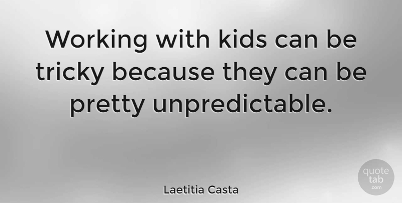 Laetitia Casta Quote About Kids: Working With Kids Can Be...
