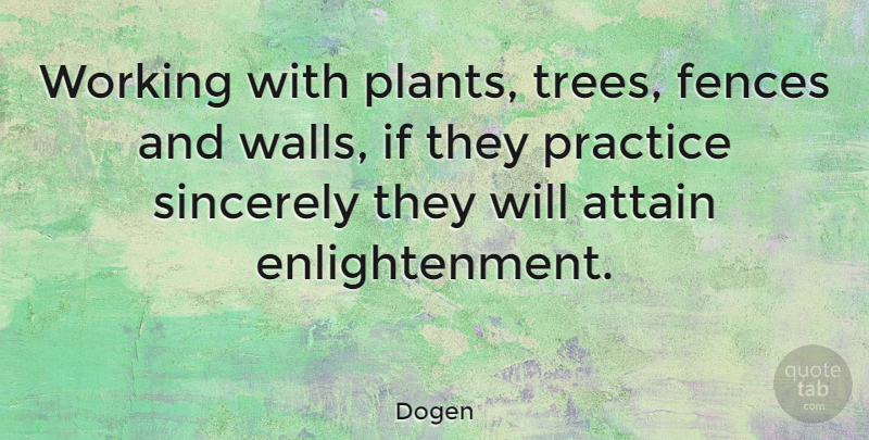 Dogen Quote About Wall, Practice, Tree: Working With Plants Trees Fences...