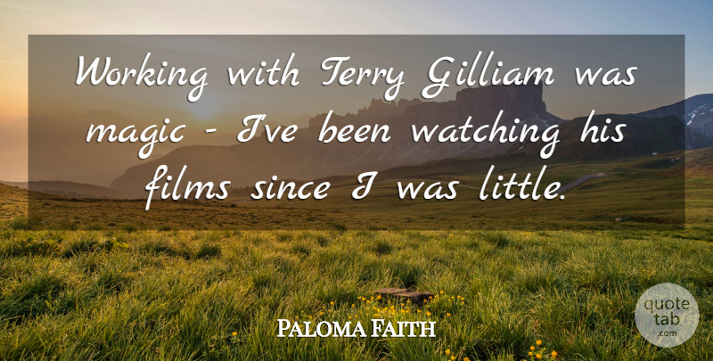 Paloma Faith Quote About Magic, Littles, Film: Working With Terry Gilliam Was...