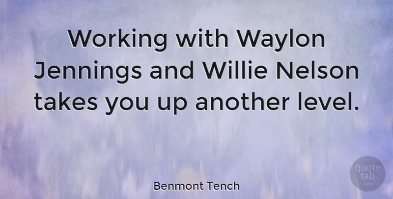 Benmont Tench Quote About Levels, Nelson: Working With Waylon Jennings And...