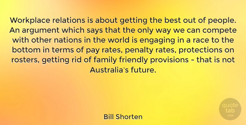 Bill Shorten Quote About Argument, Best, Bottom, Compete, Engaging: Workplace Relations Is About Getting...