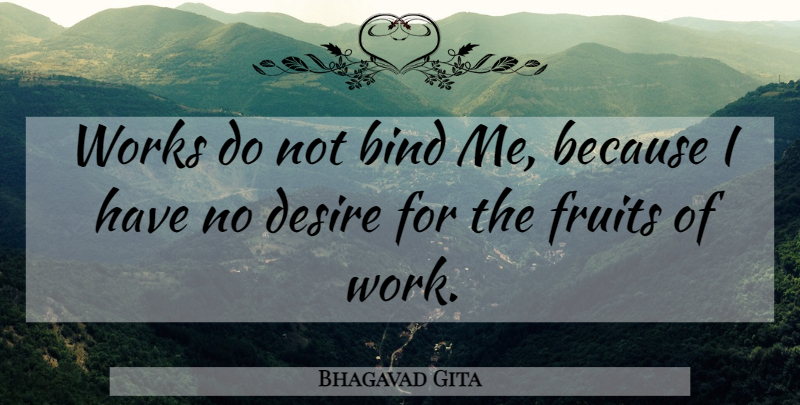 Bhagavad Gita Quote About Bind, Desire, Fruits, Works: Works Do Not Bind Me...