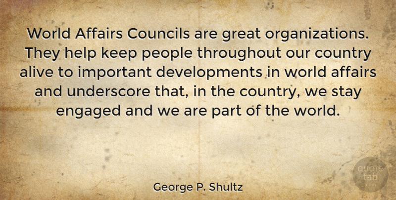 George P. Shultz Quote About Country, Organization, People: World Affairs Councils Are Great...