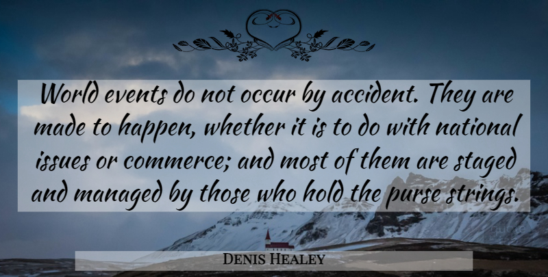 Denis Healey Quote About Issues, World, Purses: World Events Do Not Occur...