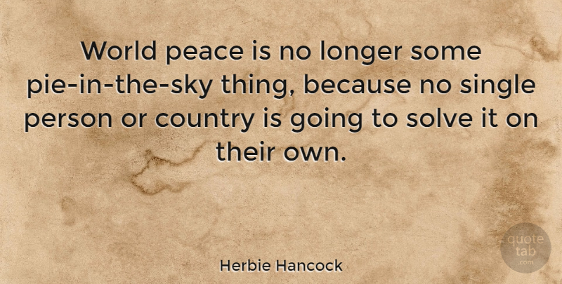 Herbie Hancock Quote About Country, Sky, Pie: World Peace Is No Longer...