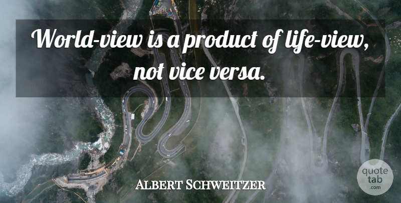 Albert Schweitzer Quote About Views, World, Vices: World View Is A Product...