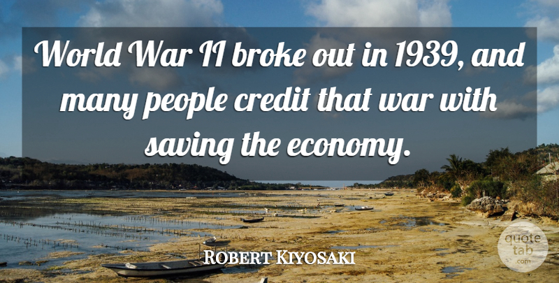 Robert Kiyosaki Quote About Broke, People, Saving, War: World War Ii Broke Out...