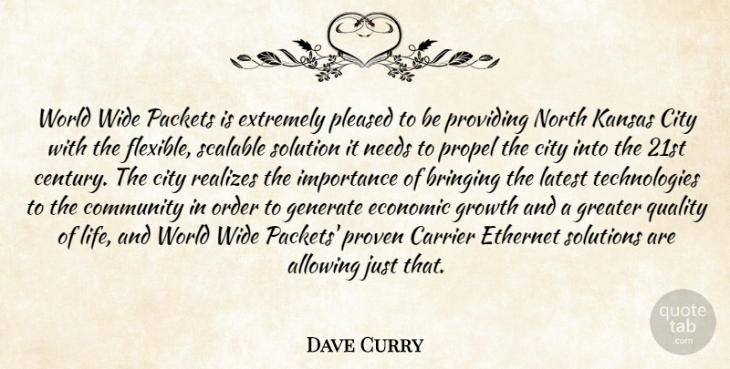 Dave Curry Quote About Allowing, Bringing, City, Community, Economic: World Wide Packets Is Extremely...