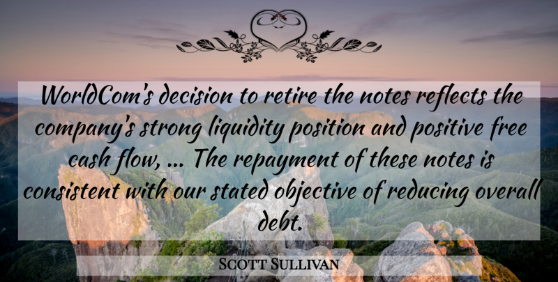 Scott Sullivan Quote About Cash, Consistent, Decision, Free, Notes: Worldcoms Decision To Retire The...