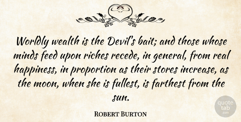Robert Burton Quote About Real, Moon, Mind: Worldly Wealth Is The Devils...