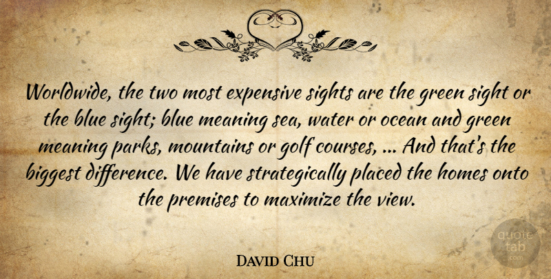 David Chu Quote About Biggest, Blue, Expensive, Golf, Green: Worldwide The Two Most Expensive...