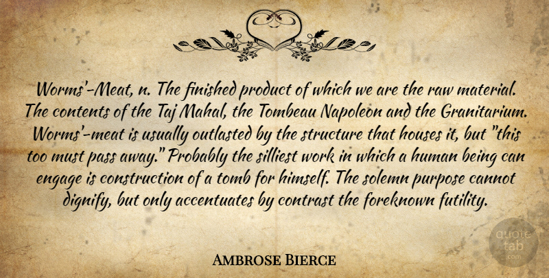 Ambrose Bierce Quote About House, Passing Away, Taj Mahal: Worms Meat N The Finished...