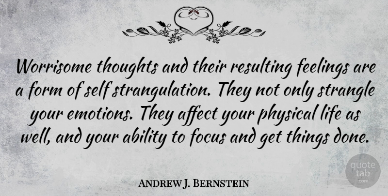 Andrew J. Bernstein Quote About Ability, Affect, Feelings, Focus, Form: Worrisome Thoughts And Their Resulting...
