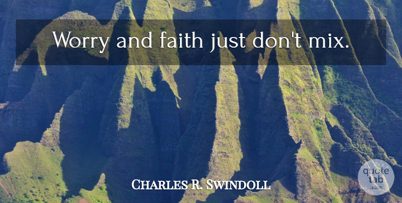 Charles R. Swindoll Quote About Christian, Worry, Religion: Worry And Faith Just Dont...