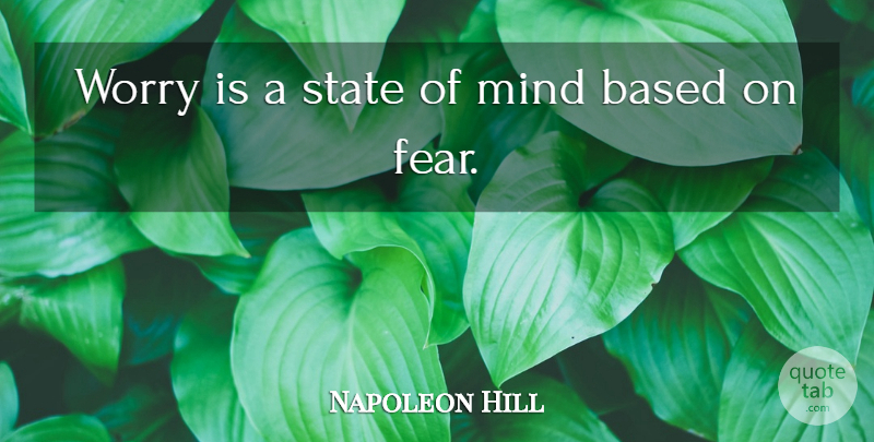 Napoleon Hill Quote About Worry, Mind, States: Worry Is A State Of...