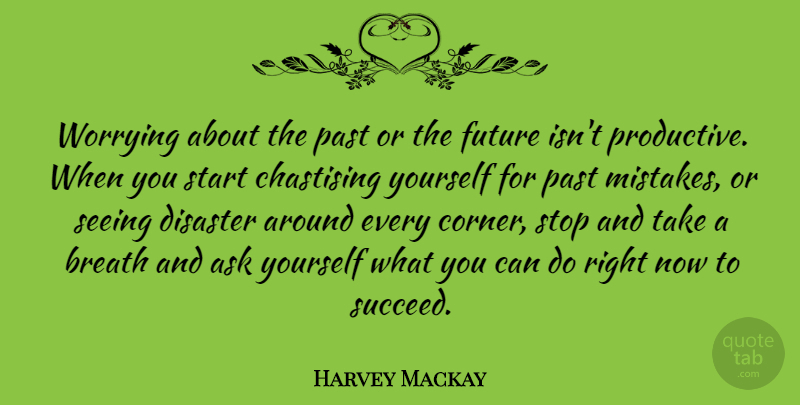 Harvey Mackay Quote About Mistake, Past, Worry: Worrying About The Past Or...