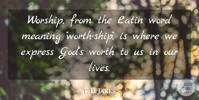 T. D. Jakes Quote About Latin, Ships, Worship: Worship From The Latin Word...