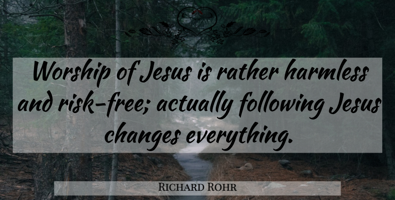 Richard Rohr Quote About Jesus, Risk, Worship: Worship Of Jesus Is Rather...
