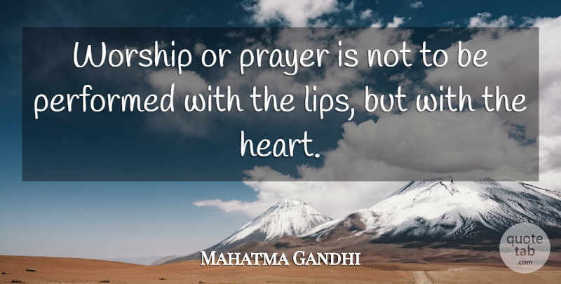 Mahatma Gandhi Quote About Prayer, Heart, Lips: Worship Or Prayer Is Not...