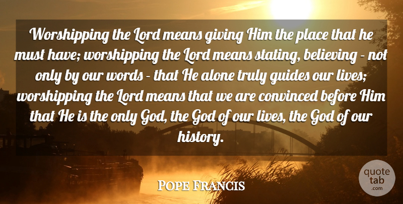 Pope Francis Quote About Believe, Mean, Giving: Worshipping The Lord Means Giving...