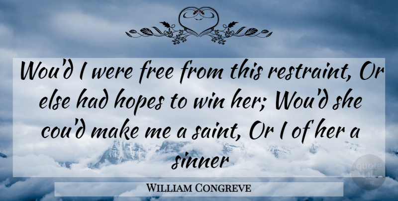 William Congreve Quote About Free, Hopes, Sinner, Win: Woud I Were Free From...