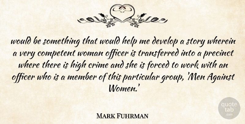 Mark Fuhrman Quote About Against, Competent, Crime, Develop, Forced: Would Be Something That Would...