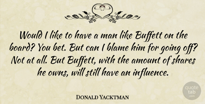 Donald Yacktman Quote About Amount, Blame, Man, Shares: Would I Like To Have...