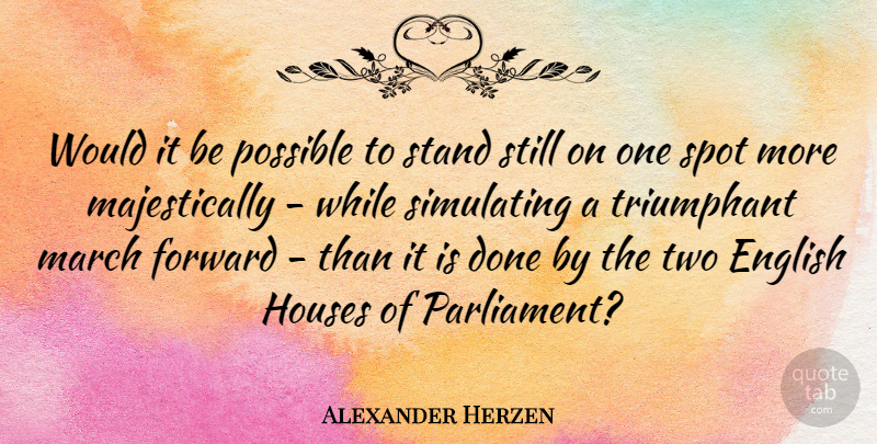 Alexander Herzen Quote About English, Houses, Possible, Spot, Triumphant: Would It Be Possible To...