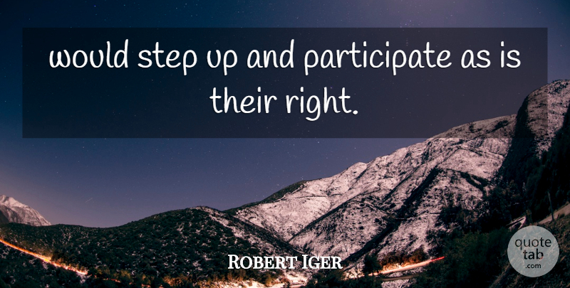 Robert Iger Quote About Step: Would Step Up And Participate...