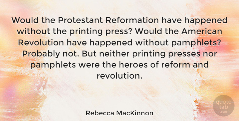 Rebecca MacKinnon Quote About Happened, Neither, Nor, Reform: Would The Protestant Reformation Have...