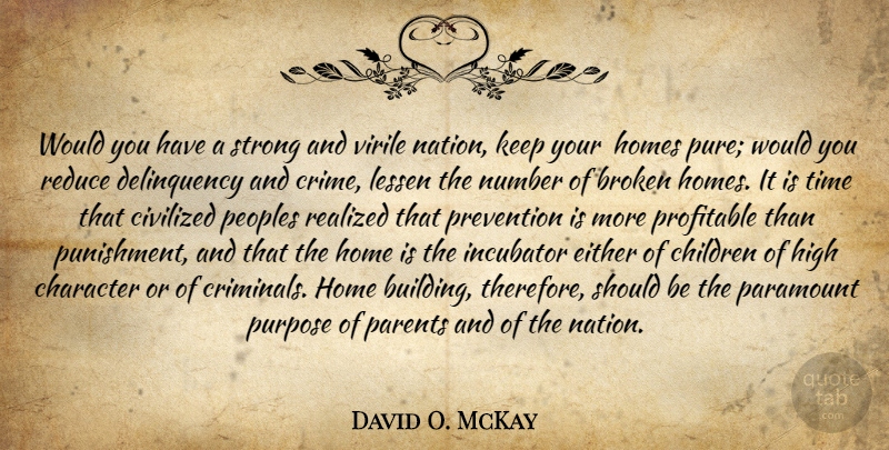 David O. McKay Quote About Strong, Children, Character: Would You Have A Strong...