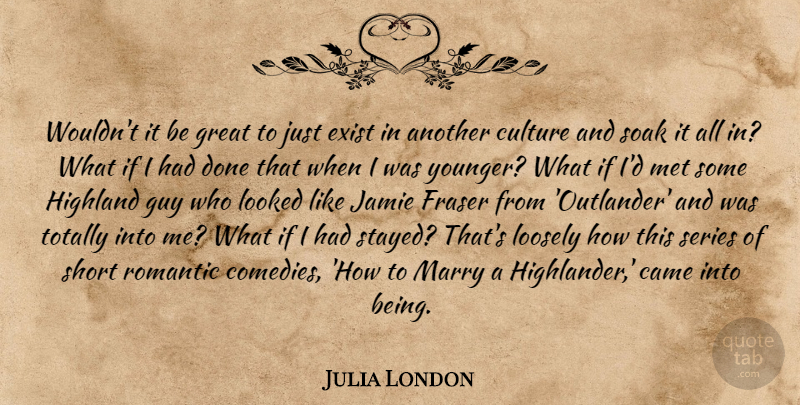 Julia London Quote About Came, Exist, Great, Guy, Jamie: Wouldnt It Be Great To...