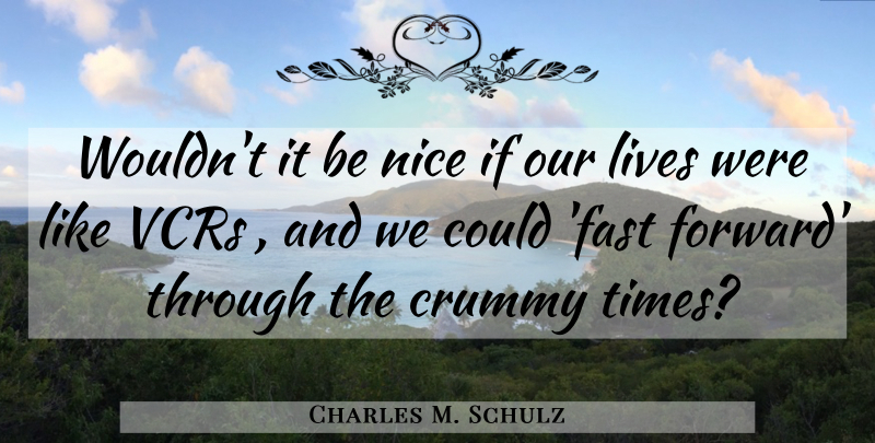 Charles M. Schulz Quote About Nice, Sadness, Vcr: Wouldnt It Be Nice If...
