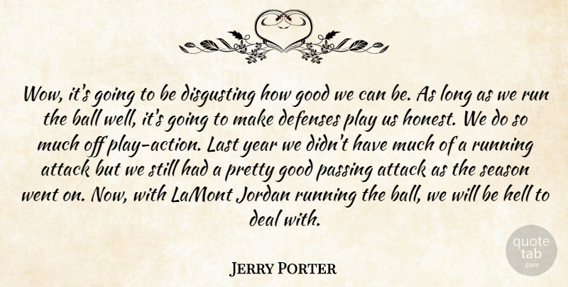 Jerry Porter Quote About Attack, Ball, Deal, Disgusting, Good: Wow Its Going To Be...