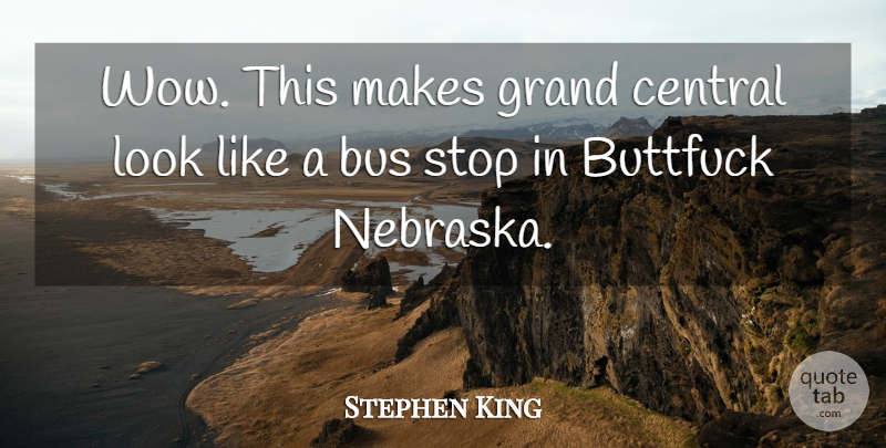 Stephen King Quote About Bus Stops, Nebraska, Wow: Wow This Makes Grand Central...