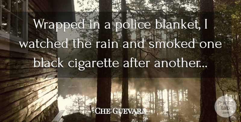 Che Guevara Quote About Rain, Police, Black: Wrapped In A Police Blanket...