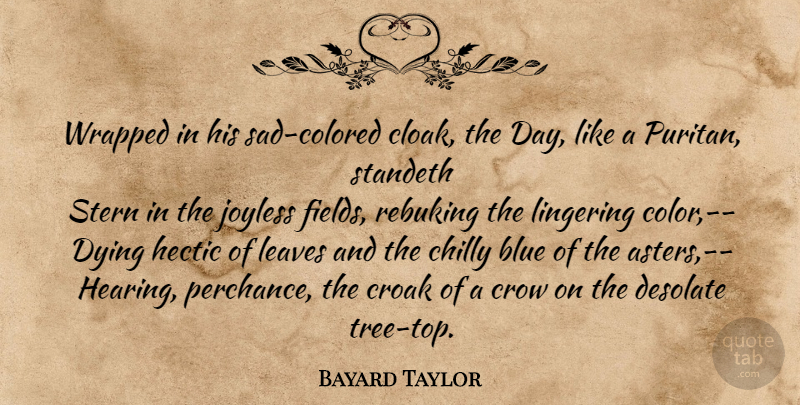 Bayard Taylor Quote About Color, Blue, Tree: Wrapped In His Sad Colored...