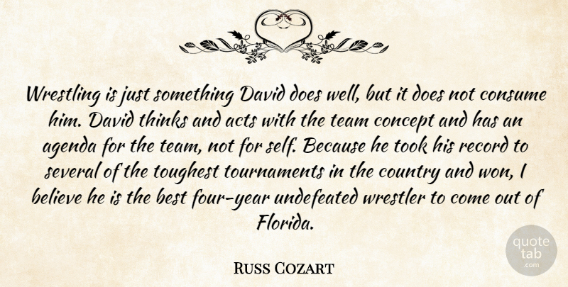 Russ Cozart Quote About Acts, Agenda, Believe, Best, Concept: Wrestling Is Just Something David...