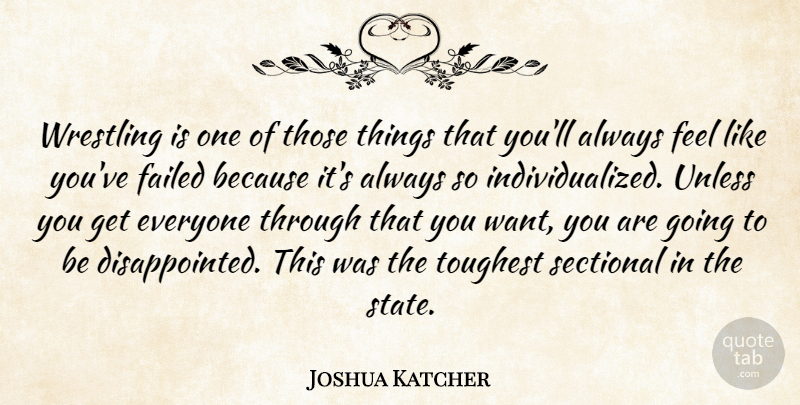 Joshua Katcher Quote About Failed, Toughest, Unless, Wrestling: Wrestling Is One Of Those...