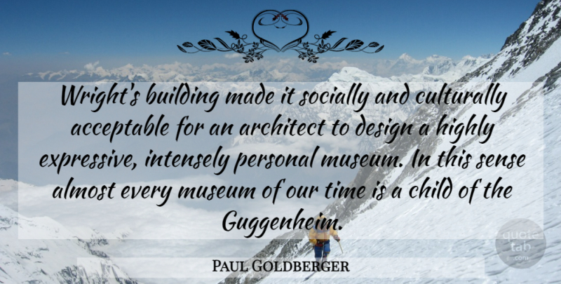Paul Goldberger Quote About Children, Museums, Design: Wrights Building Made It Socially...