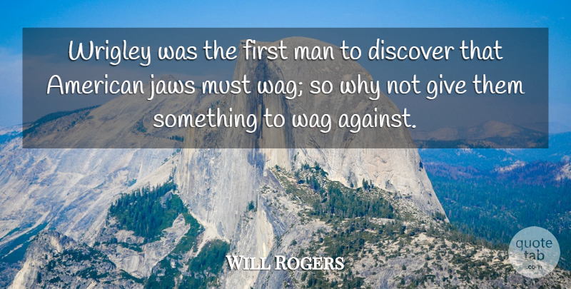 Will Rogers Quote About Discover, Jaws, Man: Wrigley Was The First Man...